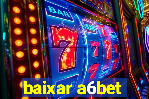 baixar a6bet